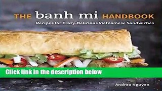 [P.D.F] The Banh Mi Handbook: Recipes for Crazy-Delicious Vietnamese Sandwiches [P.D.F]
