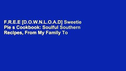 F.R.E.E [D.O.W.N.L.O.A.D] Sweetie Pie s Cookbook: Soulful Southern Recipes, From My Family To