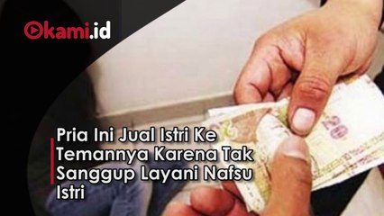 Pria Ini Jual Istri Ke Temannya Karena Tak Sanggup Layani Nafsu Istri