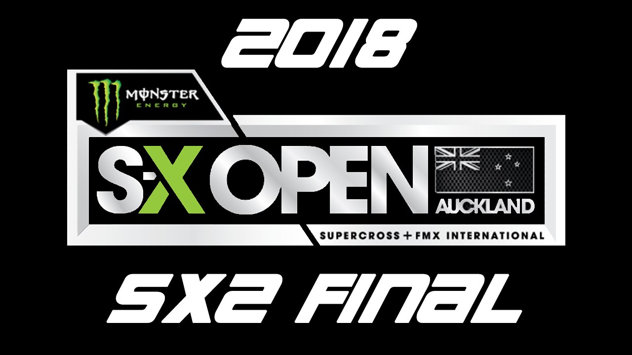 2018 Monster Energy SX Open - Auckland SX2 Final HD