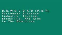 D.O.W.N.L.O.A.D [P.D.F] Caribbean Pleasure Industry: Tourism, Sexuality, And Aids In The Dominican