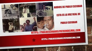 Audios de Pablo Escobar - La Voz Real de Pablo Escobar con Audio