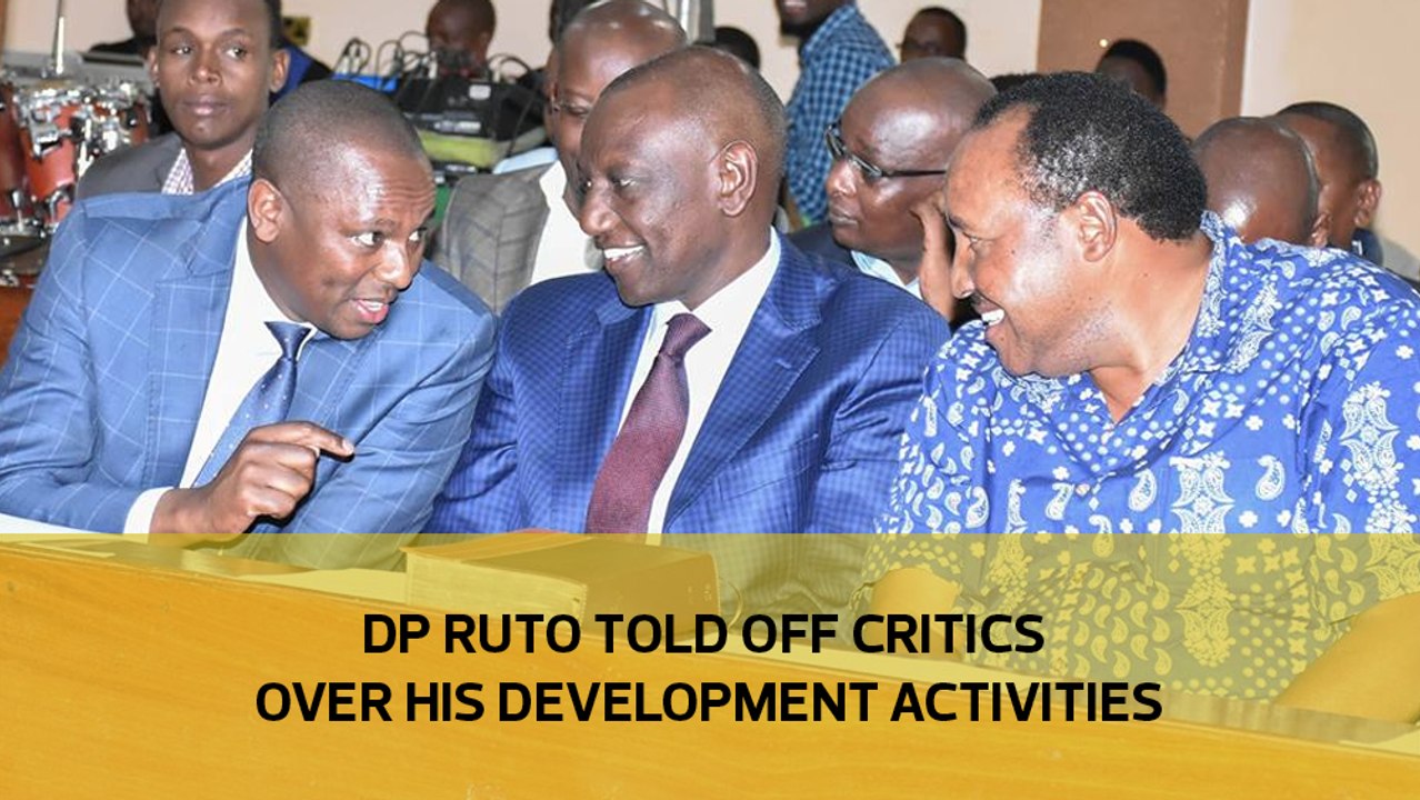 DP Ruto tells off critics over his development...