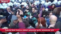 Taksim’deki kadına şiddet eylemine polis müdahalesi