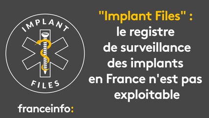 "Implant Files" : le registre de surveillance des implants en France n'est pas exploitable