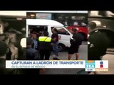 Capturan a ladrón de transporte público en el Estado de México | Noticias con Francisco Zea