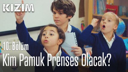 Kim Pamuk Prenses olacak? - Kızım 10. Bölüm