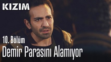 Demir parasını alamıyor - Kızım 10. Bölüm