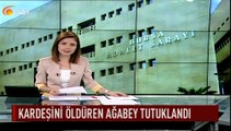 Kardeşini öldüren ağabey tutuklandı