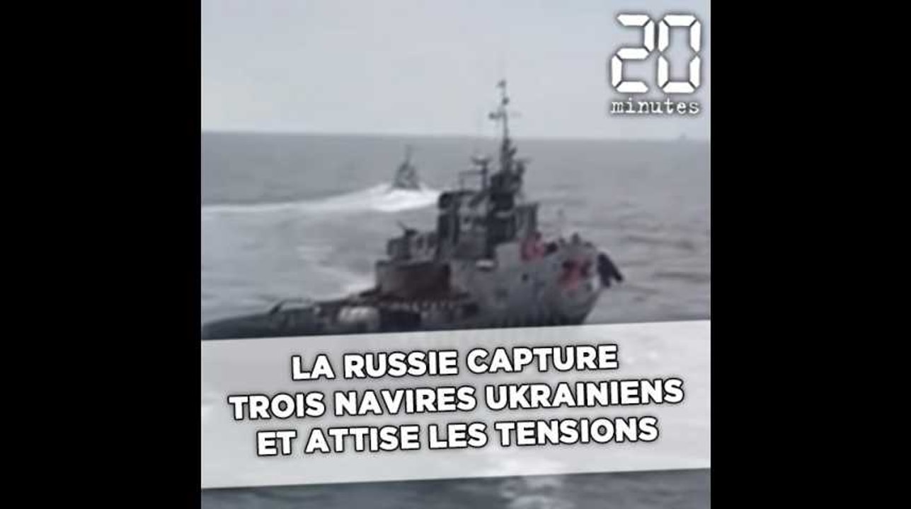 La Russie capture trois navires ukrainiens et attise les tensions