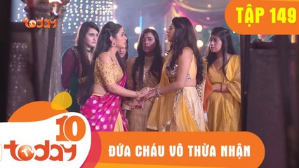 ĐỨA CHÁU VÔ THỪA NHẬN - TẬP 149 - Phần 1 - TODAYTV
