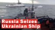 Russia Seizes Three Ukraine Naval Ships