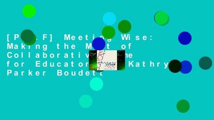 [P.D.F] Meeting Wise: Making the Most of Collaborative Time for Educators by Kathryn Parker Boudett
