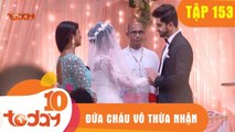 ĐỨA CHÁU VÔ THỪA NHẬN - TẬP 153 - Phần 2 - TODAYTV