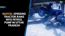 Watch: Speeding tractor rams into petrol pump in Uttar Pradesh