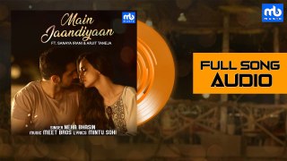 Main Jaandiyaan - Audio | Meet Bros ft. Neha Bhasin | Piyush | Sanaya Irani, Arjit Taneja