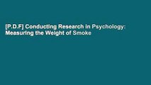 [P.D.F] Conducting Research in Psychology: Measuring the Weight of Smoke
