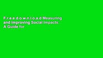 F.r.e.e d.o.w.n.l.o.a.d Measuring and Improving Social Impacts: A Guide for Nonprofits, Companies,