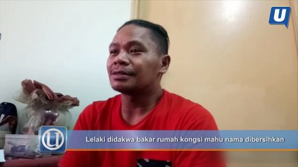 Lelaki didakwa bakar rumah kongsi mahu nama dibersihkan
