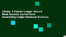 Library  3 Column Ledger: Record Book Account Journal Book Accounting Ledger Notebook Business