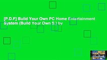 [P.D.F] Build Your Own PC Home Entertainment System (Build Your Own S.) by
