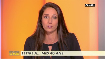 Lettre à... mes 40 ans - L'info du vrai du 27/11 - CANAL+