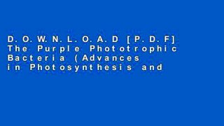 D.O.W.N.L.O.A.D [P.D.F] The Purple Phototrophic Bacteria (Advances in Photosynthesis and