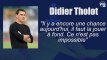 Didier Tholot : "Il y a encore une chance, il faut la jouer à fond"