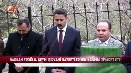 EROĞLU ŞEYH-İ ŞİRVANİ’Yİ ZİYARET ETTİ