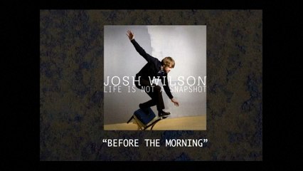 Josh Wilson - Before The Morning