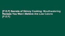 [P.D.F] Secrets of Skinny Cooking: Mouthwatering Recipes You Won t Believe Are Low Calorie [P.D.F]