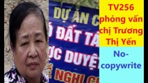 TV256 phỏng vấn chị Trương Thị Yến về vụ cướp đất ở Thủ Thiêm - Thời đại của bọn cầm quyền vô lương tâm