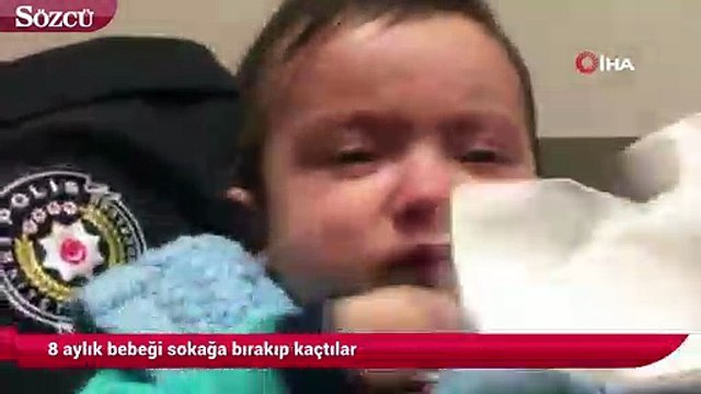8 aylık bebeği sokağa bırakıp kaçtılar
