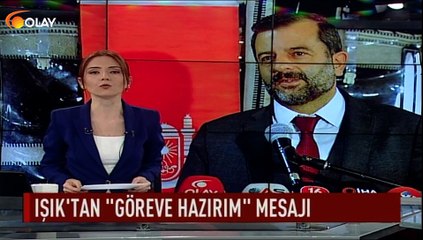 Işık'tan ''göreve hazırım'' mesajı