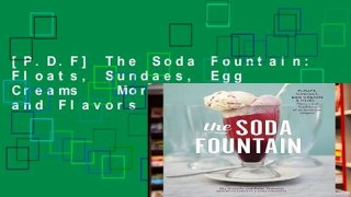 [P.D.F] The Soda Fountain: Floats, Sundaes, Egg Creams   More--Stories and Flavors of an American