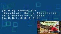 [P.D.F] Chocolate   Zucchini: Daily Adventures in a Parisian Kitchen [A.U.D.I.O.B.O.O.K]