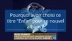 Interview de Michel Polnareff - Pourquoi_avoir choisi_ce titre_"Enfin!"_pour ce nouvel album ?