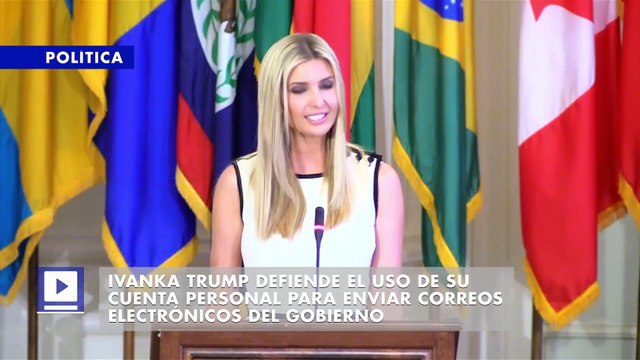 Ivanka Trump defiende el uso de su cuenta personal para enviar correos electrónicos del gobierno