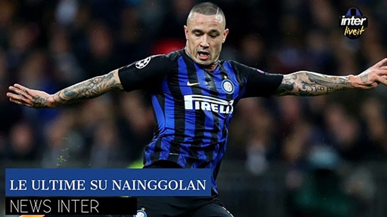 Inter, le ultime su Nainggolan