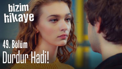 Durdur hadi! - Bizim Hikaye 49. Bölüm
