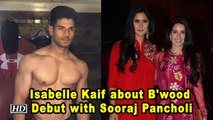 Isabelle Kaif about her Bollywood Debut with Sooraj Pancholi