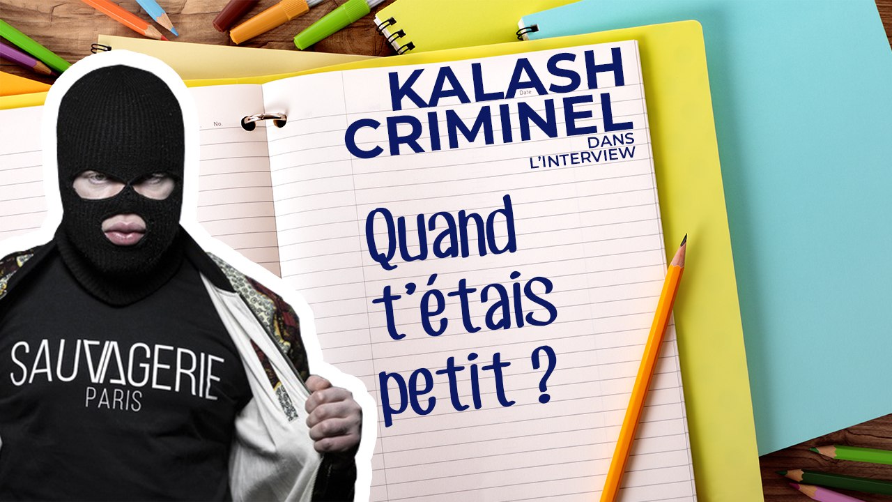 Quand t'étais petit : Kalash Criminel et ses souvenirs d'enfance