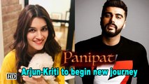Arjun Kapoor and Kriti Sanon to begin new journey with 'Panipat'