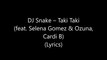 DJ Snake – Taki Taki (feat. Selena Gomez & Ozuna, Cardi B)  (Lyrics)