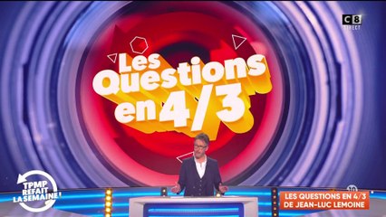 Les 4/3 de Jean-Luc Lemoine : le faux-cul de TPMP !