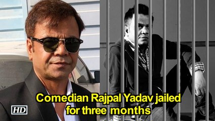 Comedian Rajpal Yadav jailed for three months