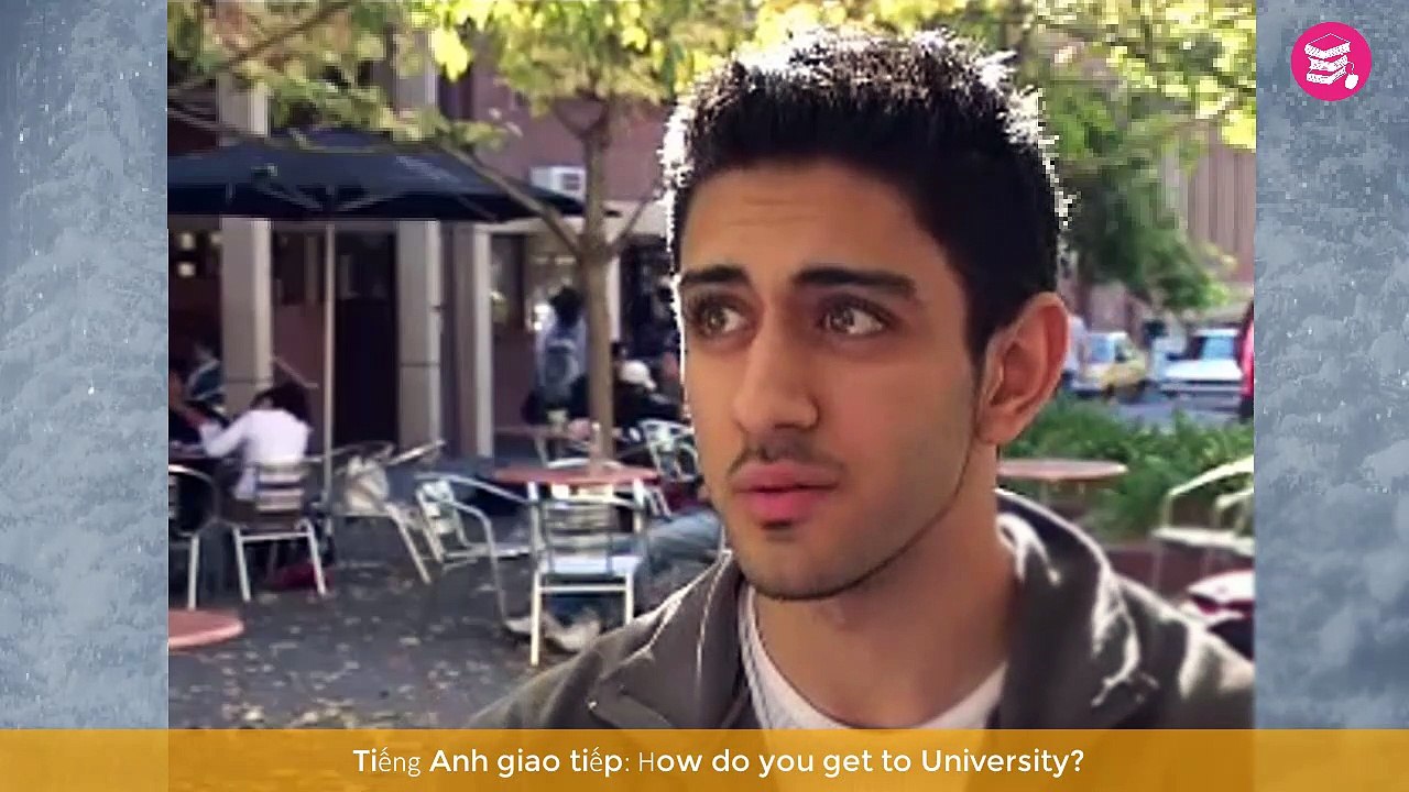 How do you get to University - Các từ và mẫu câu tiếng Anh giao tiếp hàng ngày