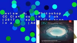 Review  Adobe Photoshop CC Classroom in a Book (2017 release) (Classroom in a Book (Adobe))