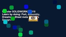 Popular SOLIDWORKS 2018 Learn by doing: Part, Assembly, Drawings, Sheet metal, Surface Design,