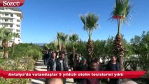 Antalya'da vatandaşlar 5 yıldızlı otelin tesislerini yıktı